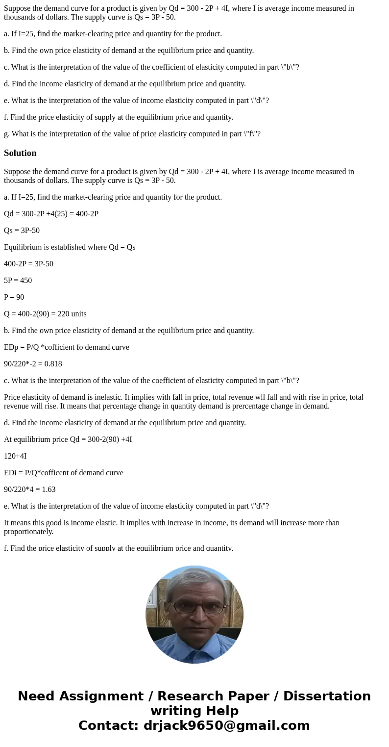 Suppose the demand curve for a product is given by Qd = 300 - 2P + 4I, where I is average income measured in thousands of dollars. The supply curve is Qs = 3P -