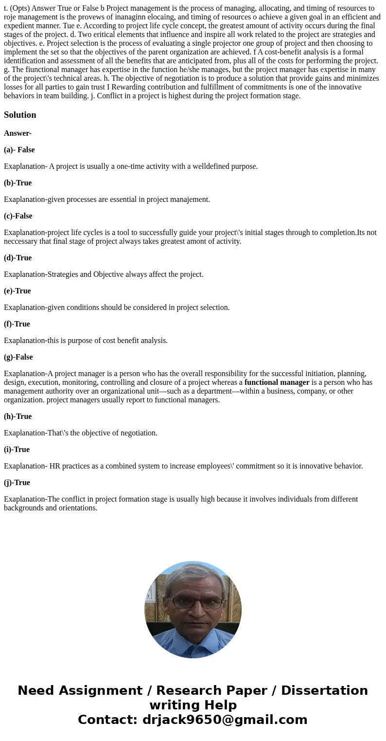  t. (Opts) Answer True or False b Project management is the process of managing, allocating, and timing of resources to roje management is the provews of inanag