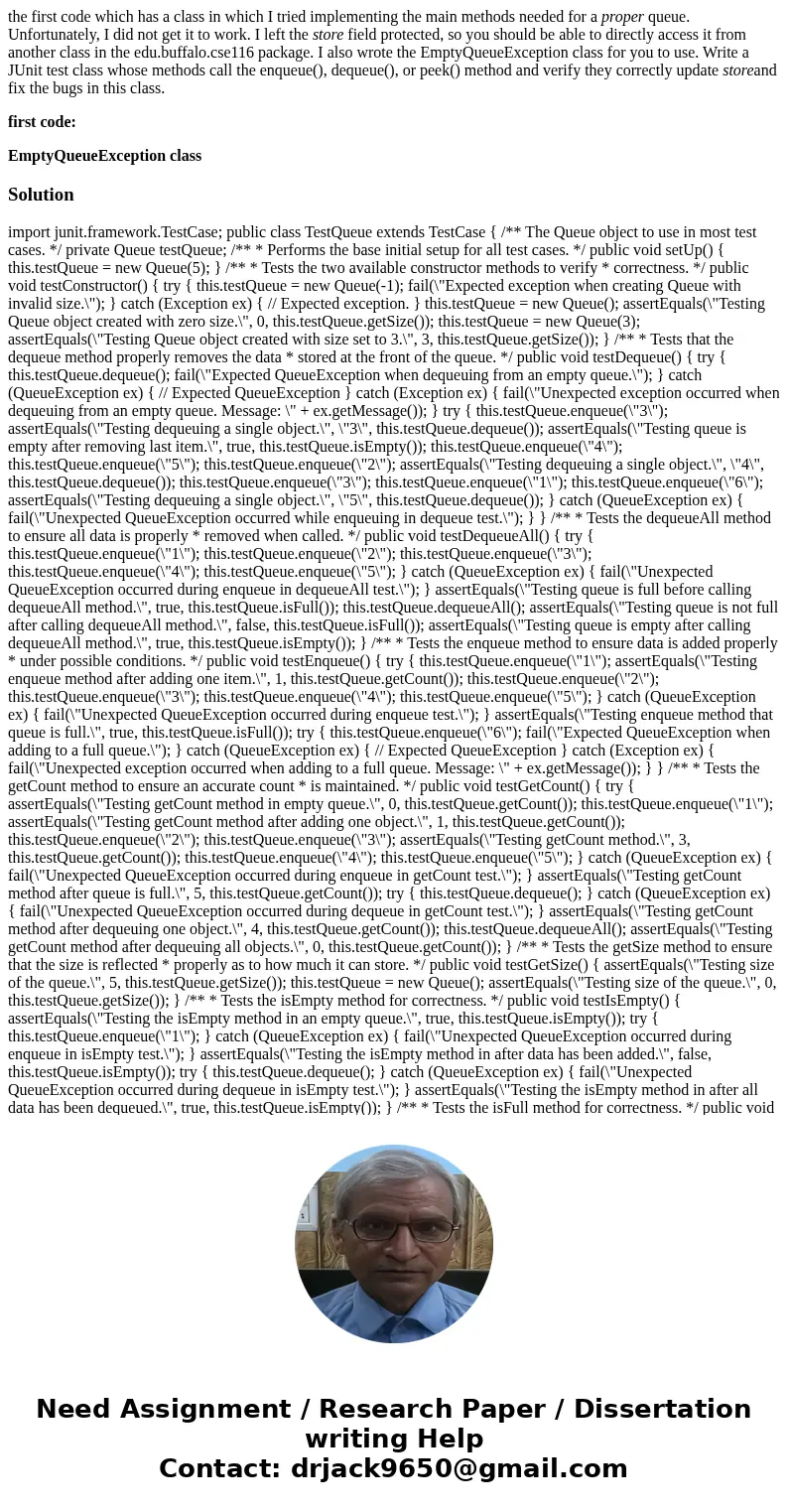 the first code which has a class in which I tried implementing the main methods needed for a proper queue. Unfortunately, I did not get it to work. I left the s the first code which has a class in which I tried implementing the main methods needed for a proper queue. Unfortunately, I did not get it to work. I left the s