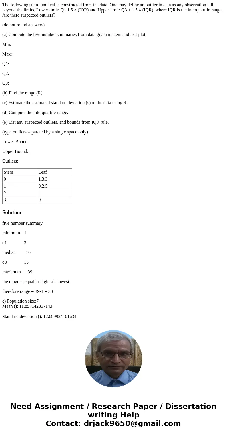 The following stem- and leaf is constructed from the data. One may define an outlier in data as any observation fall beyond the limits, Lower limit: Q1 1.5 × (I
