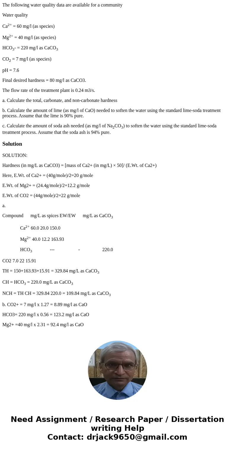 The following water quality data are available for a community Water quality Ca2+ = 60 mg/l (as species) Mg2+ = 40 mg/l (as species) HCO3- = 220 mg/l as CaCO3 C The following water quality data are available for a community Water quality Ca2+ = 60 mg/l (as species) Mg2+ = 40 mg/l (as species) HCO3- = 220 mg/l as CaCO3 C