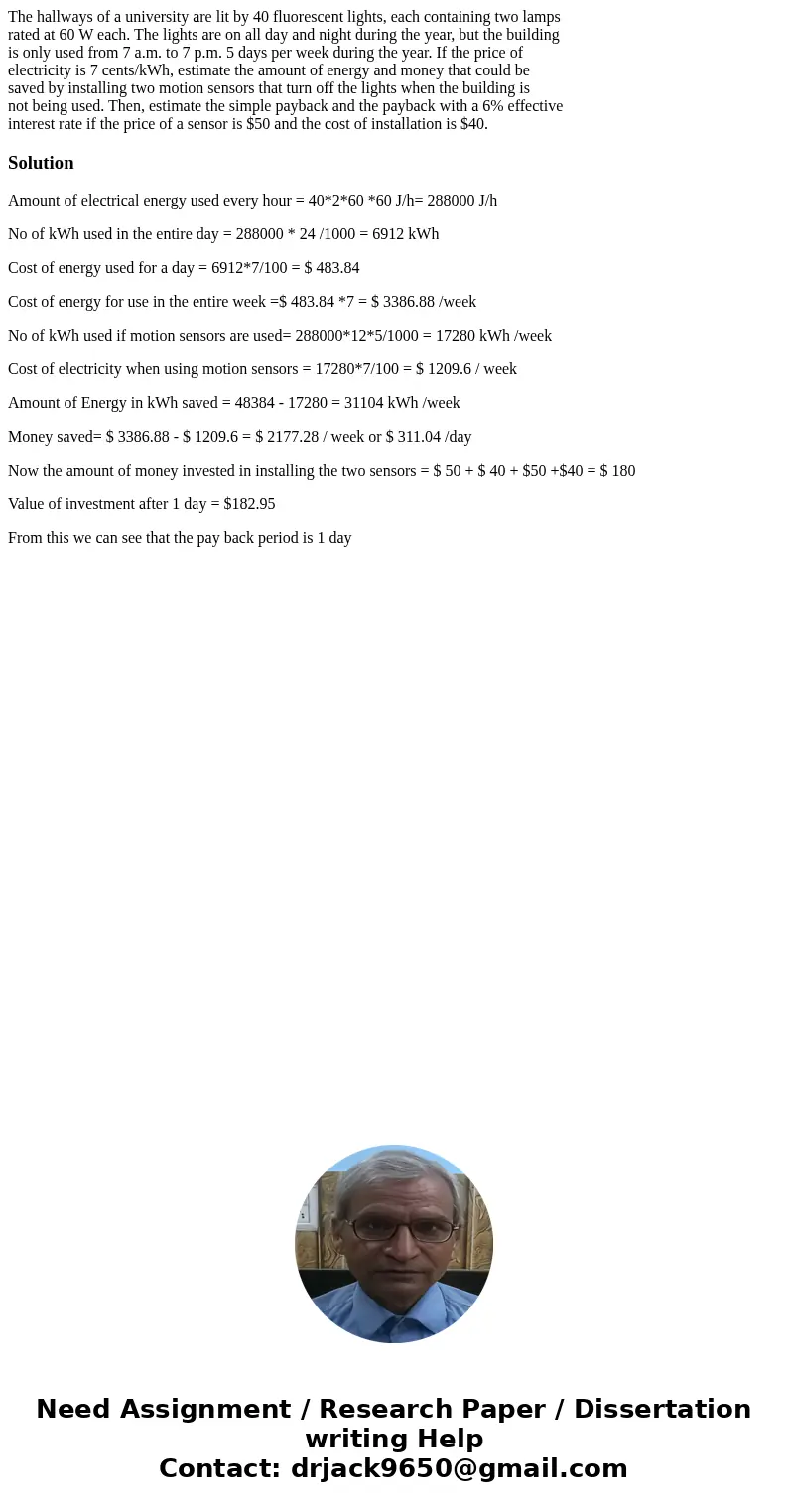The hallways of a university are lit by 40 fluorescent lights, each containing two lamps rated at 60 W each. The lights are on all day and night during the year