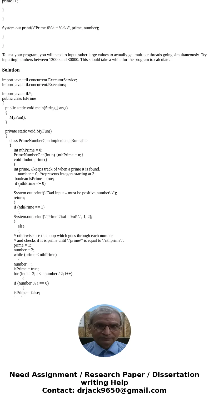 The idea for this program is to set up a runnable object to find the nth prime number. The main function will repeatedly ask the user to enter a number which in The idea for this program is to set up a runnable object to find the nth prime number. The main function will repeatedly ask the user to enter a number which in