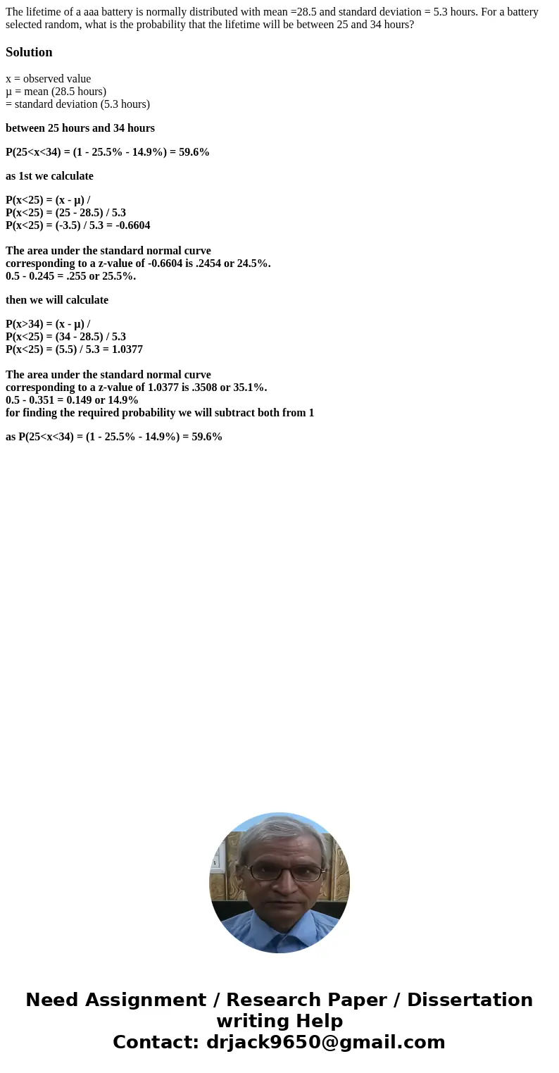 The lifetime of a aaa battery is normally distributed with mean =28.5 and standard deviation = 5.3 hours. For a battery selected random, what is the probability The lifetime of a aaa battery is normally distributed with mean =28.5 and standard deviation = 5.3 hours. For a battery selected random, what is the probability