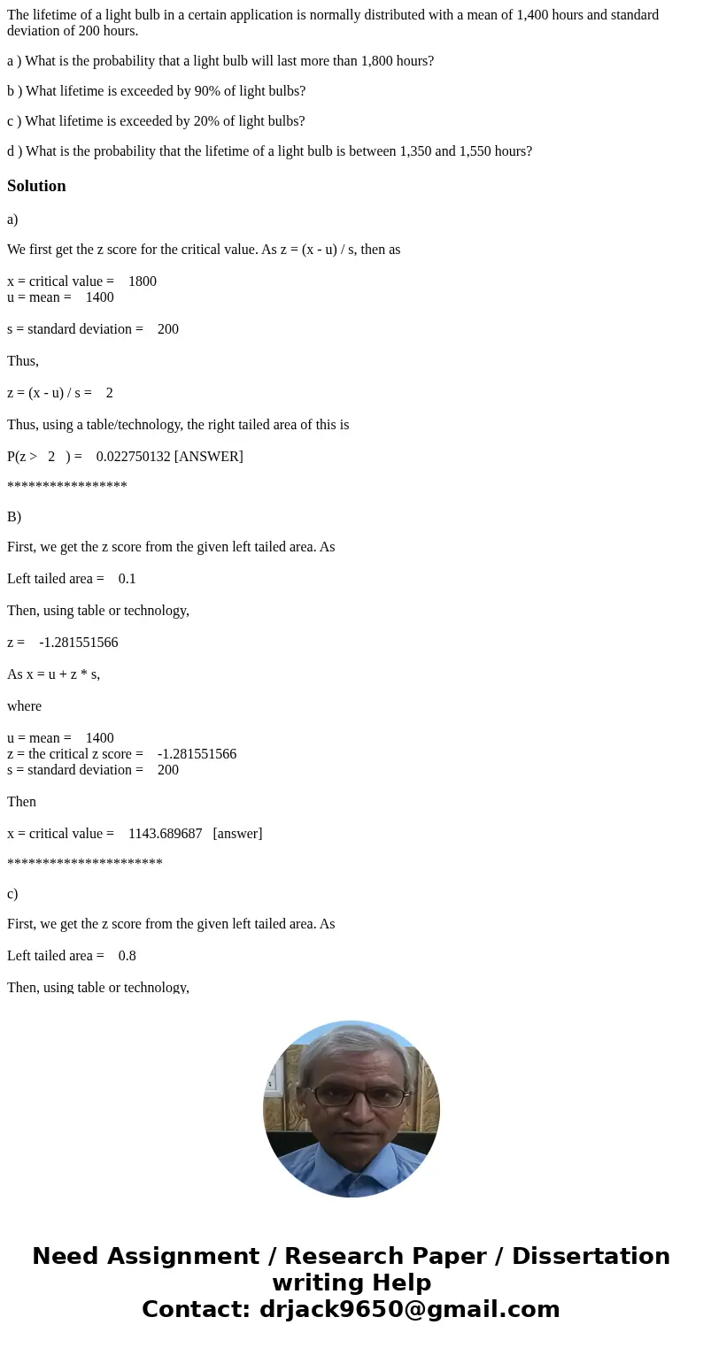 The lifetime of a light bulb in a certain application is normally distributed with a mean of 1,400 hours and standard deviation of 200 hours. a ) What is the pr The lifetime of a light bulb in a certain application is normally distributed with a mean of 1,400 hours and standard deviation of 200 hours. a ) What is the pr