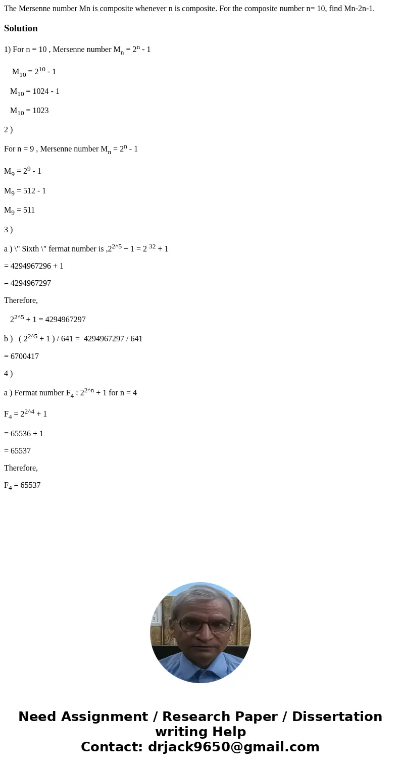 The Mersenne number Mn is composite whenever n is composite. For the composite number n= 10, find Mn-2n-1. Solution1) For n = 10 , Mersenne number Mn = 2n - 1   The Mersenne number Mn is composite whenever n is composite. For the composite number n= 10, find Mn-2n-1. Solution1) For n = 10 , Mersenne number Mn = 2n - 1