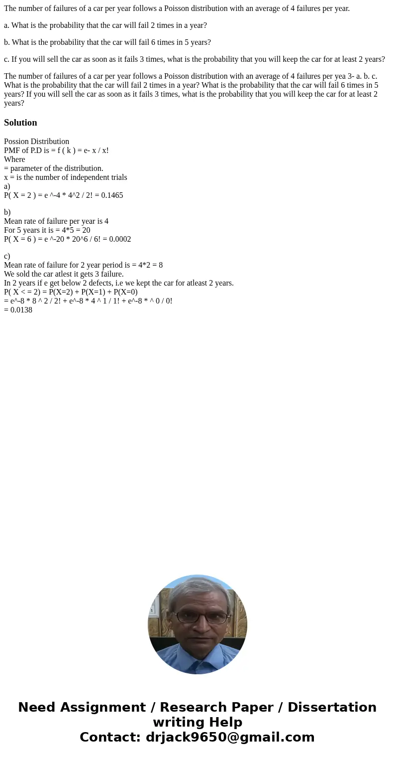 The number of failures of a car per year follows a Poisson distribution with an average of 4 failures per year. a. What is the probability that the car will fai The number of failures of a car per year follows a Poisson distribution with an average of 4 failures per year. a. What is the probability that the car will fai