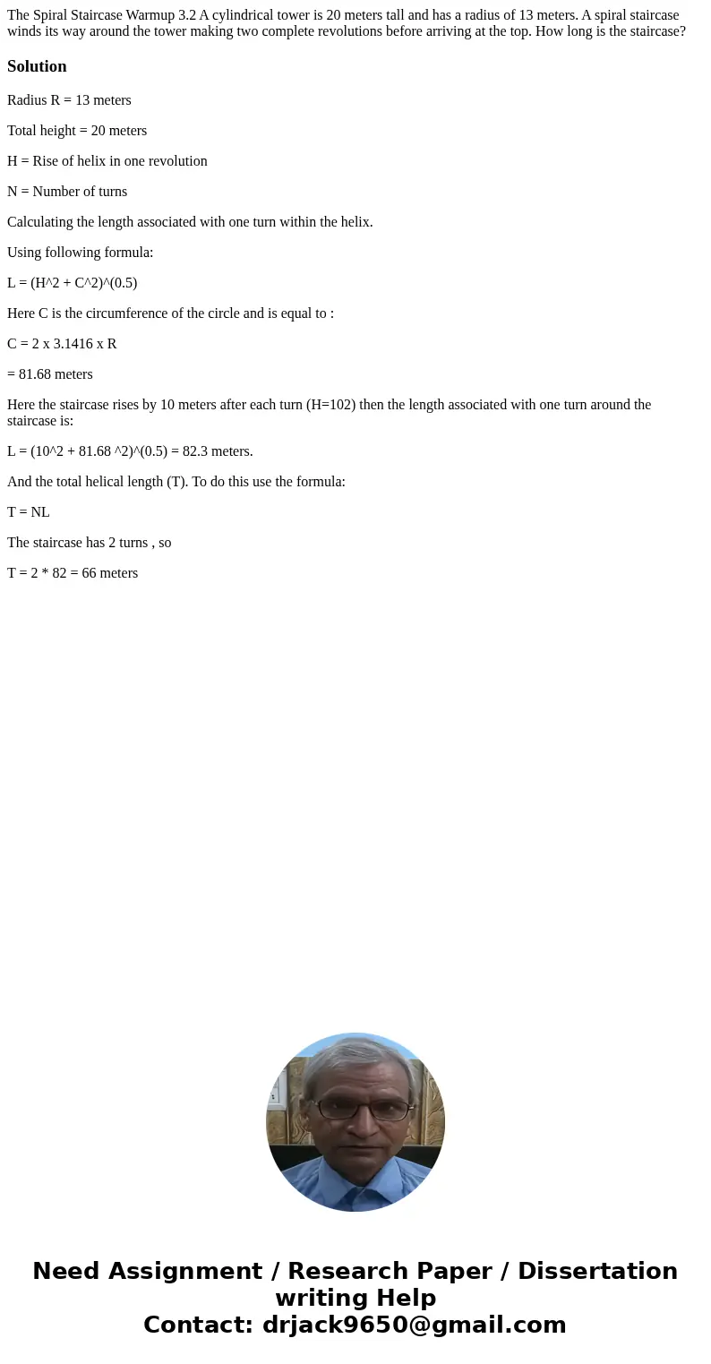 The Spiral Staircase Warmup 3.2 A cylindrical tower is 20 meters tall and has a radius of 13 meters. A spiral staircase winds its way around the tower making t  The Spiral Staircase Warmup 3.2 A cylindrical tower is 20 meters tall and has a radius of 13 meters. A spiral staircase winds its way around the tower making t