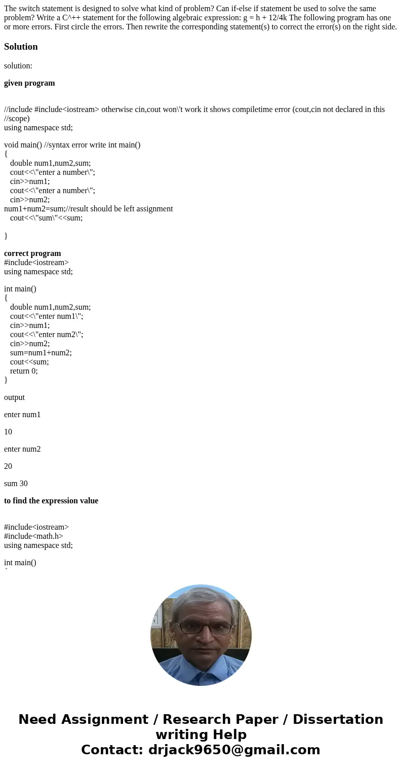  The switch statement is designed to solve what kind of problem? Can if-else if statement be used to solve the same problem? Write a C^++ statement for the foll