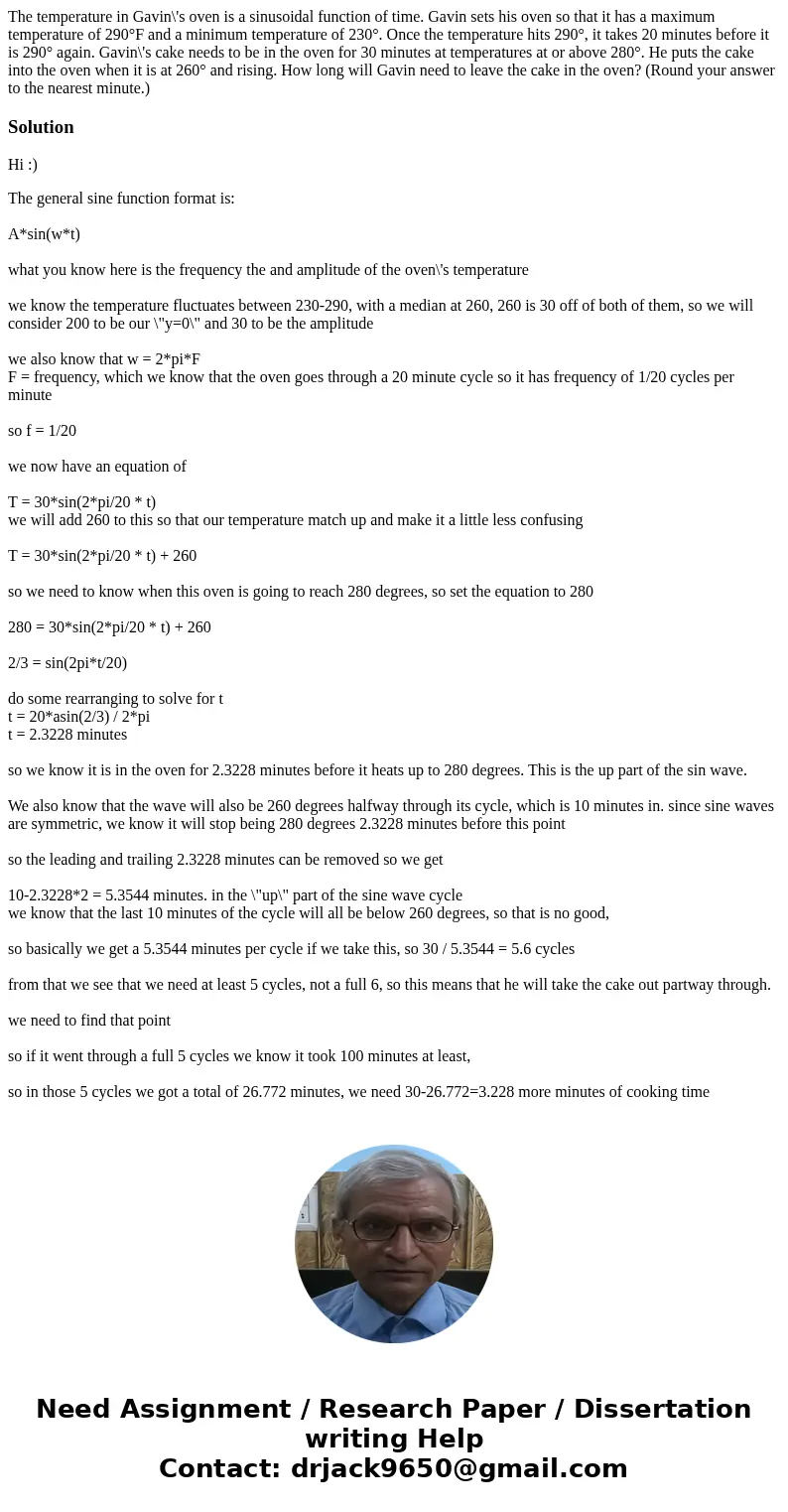 The temperature in Gavin\'s oven is a sinusoidal function of time. Gavin sets his oven so that it has a maximum temperature of 290°F and a minimum temperature o The temperature in Gavin\'s oven is a sinusoidal function of time. Gavin sets his oven so that it has a maximum temperature of 290°F and a minimum temperature o