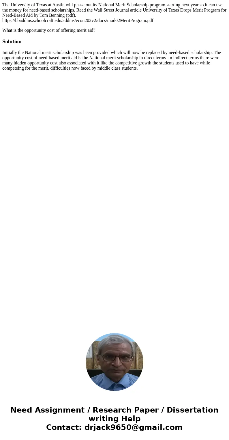 The University of Texas at Austin will phase out its National Merit Scholarship program starting next year so it can use the money for need-based scholarships.  The University of Texas at Austin will phase out its National Merit Scholarship program starting next year so it can use the money for need-based scholarships.