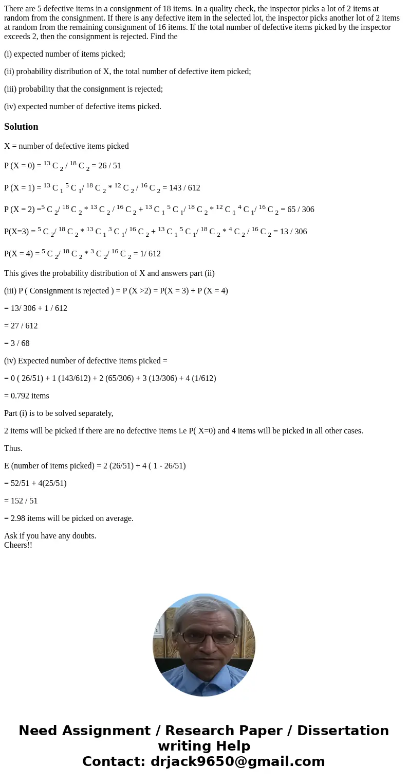 There are 5 defective items in a consignment of 18 items. In a quality check, the inspector picks a lot of 2 items at random from the consignment. If there is a