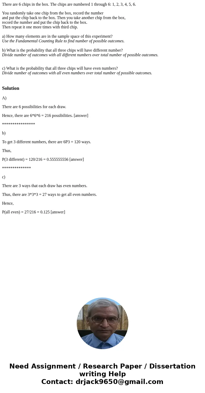 There are 6 chips in the box. The chips are numbered 1 through 6: 1, 2, 3, 4, 5, 6. You randomly take one chip from the box, record the number and put the chip  There are 6 chips in the box. The chips are numbered 1 through 6: 1, 2, 3, 4, 5, 6. You randomly take one chip from the box, record the number and put the chip