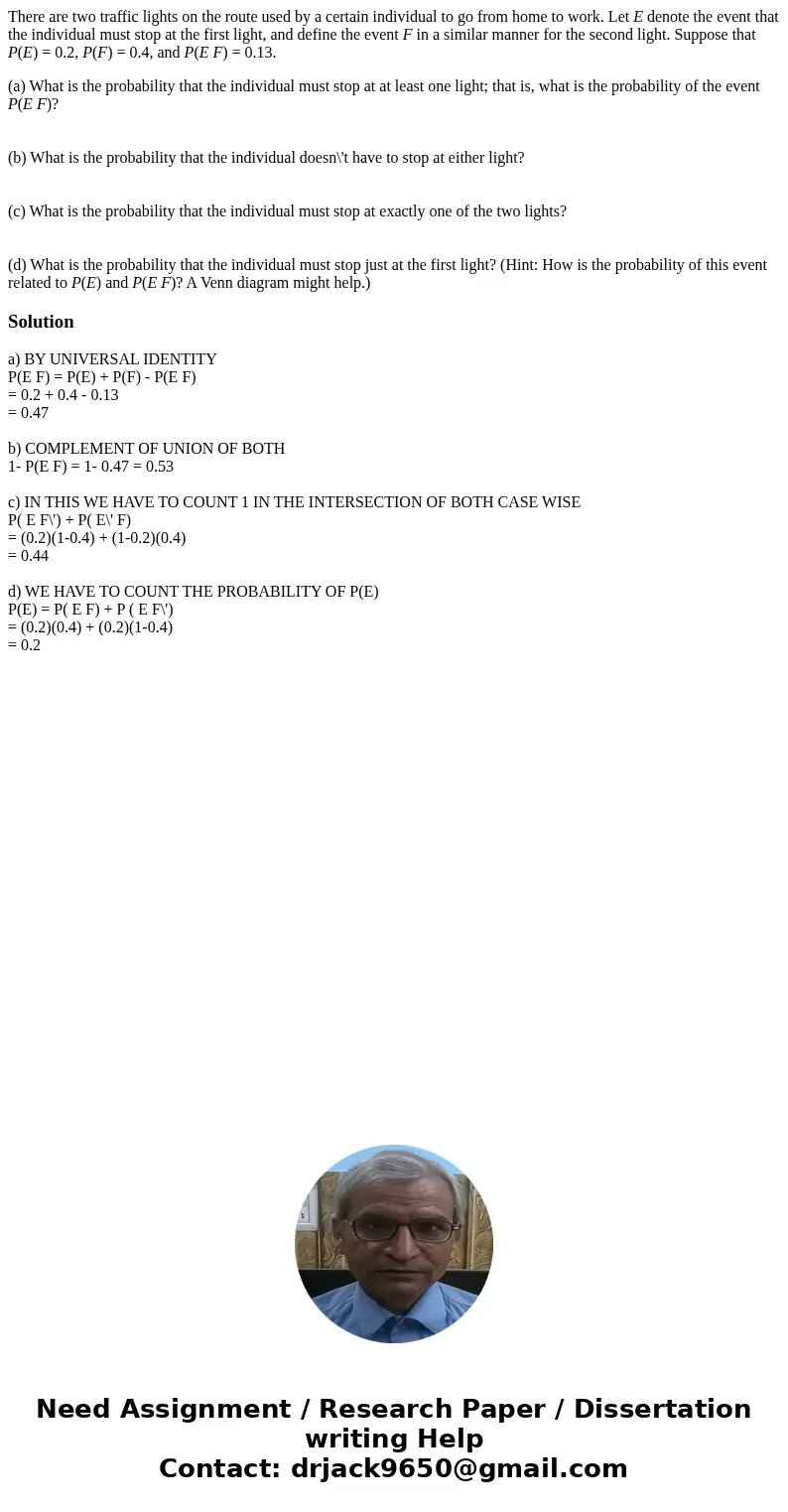 There are two traffic lights on the route used by a certain individual to go from home to work. Let E denote the event that the individual must stop at the firs There are two traffic lights on the route used by a certain individual to go from home to work. Let E denote the event that the individual must stop at the firs