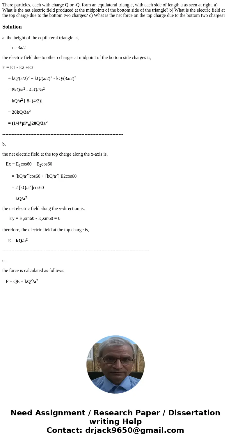 There particles, each with charge Q or -Q, form an equilateral triangle, with each side of length a as seen at right. a) What is the net electric field produce  There particles, each with charge Q or -Q, form an equilateral triangle, with each side of length a as seen at right. a) What is the net electric field produce