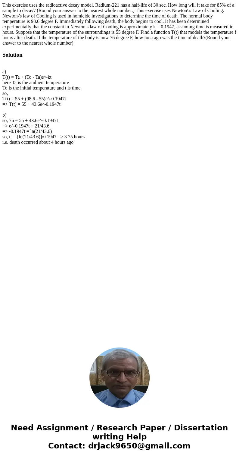 This exercise uses the radioactive decay model. Radium-221 has a half-life of 30 sec. How long will it take for 85% of a sample to decay\' (Round your answer t  This exercise uses the radioactive decay model. Radium-221 has a half-life of 30 sec. How long will it take for 85% of a sample to decay\' (Round your answer t