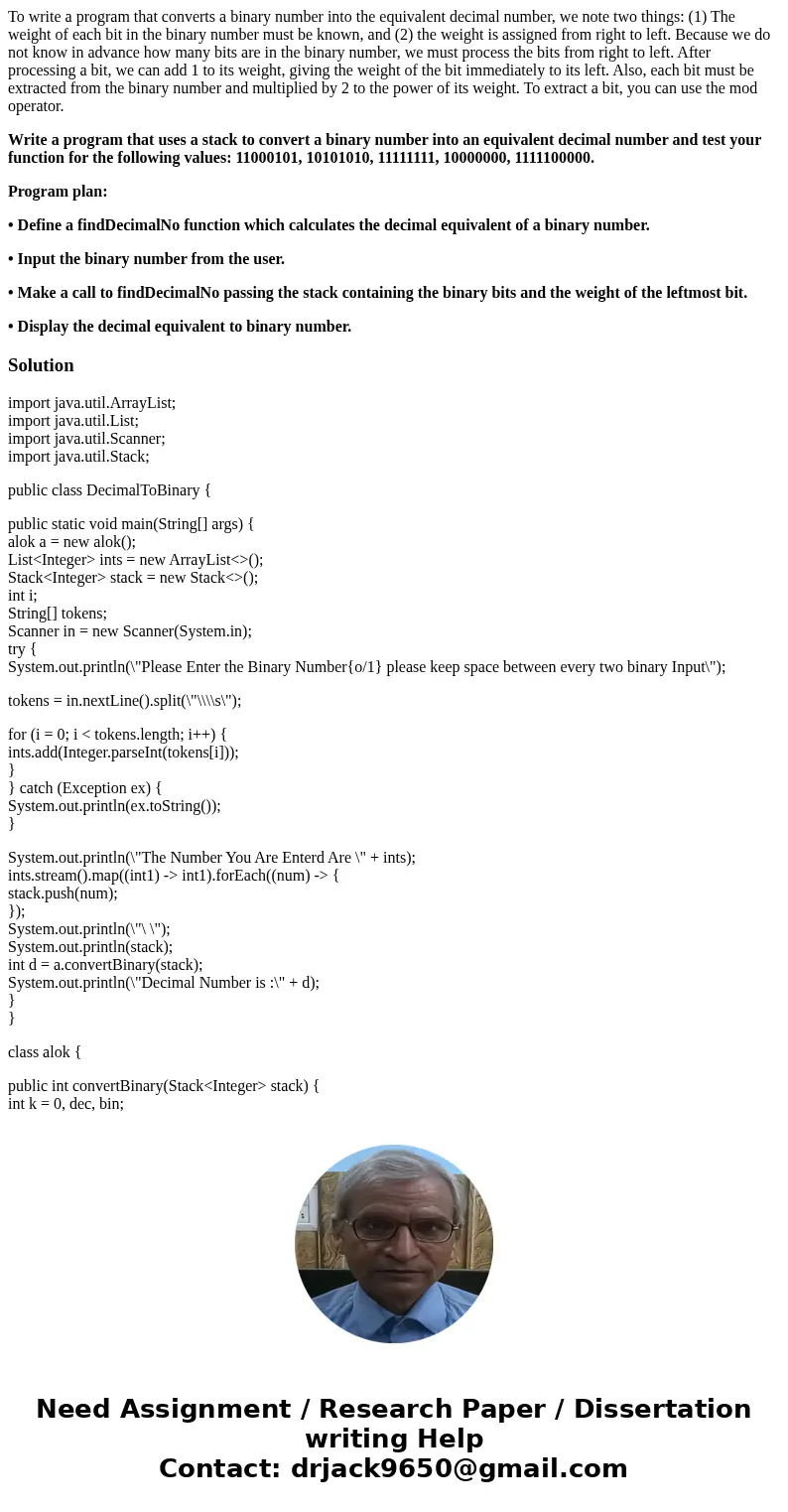 To write a program that converts a binary number into the equivalent decimal number, we note two things: (1) The weight of each bit in the binary number must be To write a program that converts a binary number into the equivalent decimal number, we note two things: (1) The weight of each bit in the binary number must be