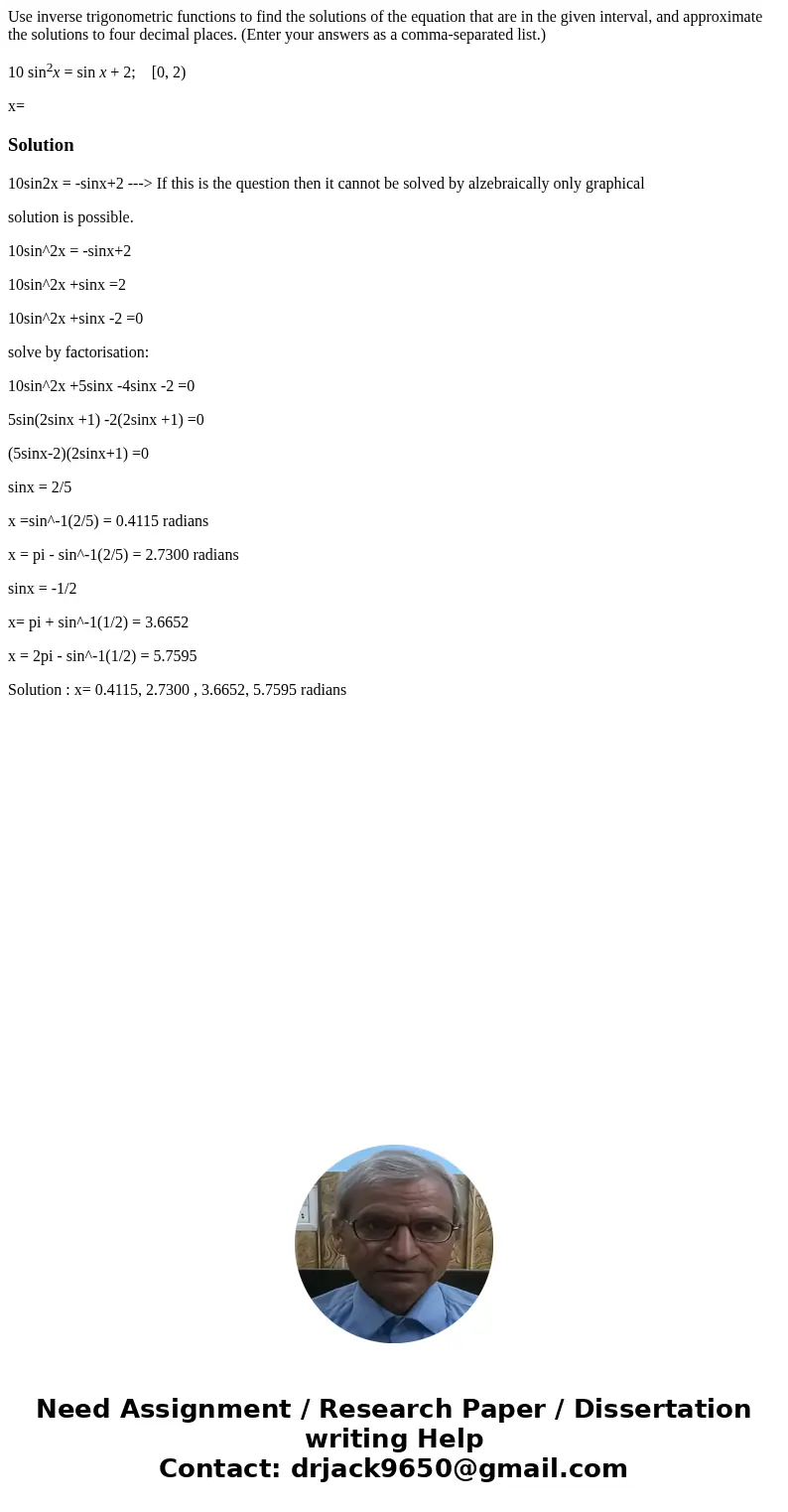 Use inverse trigonometric functions to find the solutions of the equation that are in the given interval, and approximate the solutions to four decimal places.  Use inverse trigonometric functions to find the solutions of the equation that are in the given interval, and approximate the solutions to four decimal places.