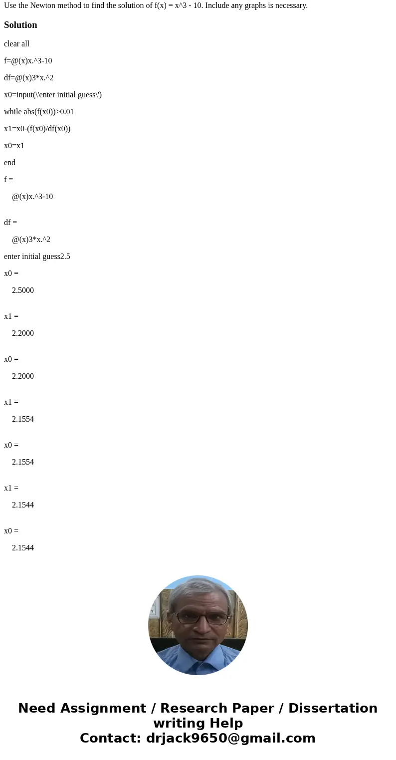 Use MATLAB software to solve the following (Please include all codes): Use the Newton method to find the solution of f(x) = x^3 - 10. Include any graphs is nece Use MATLAB software to solve the following (Please include all codes): Use the Newton method to find the solution of f(x) = x^3 - 10. Include any graphs is nece