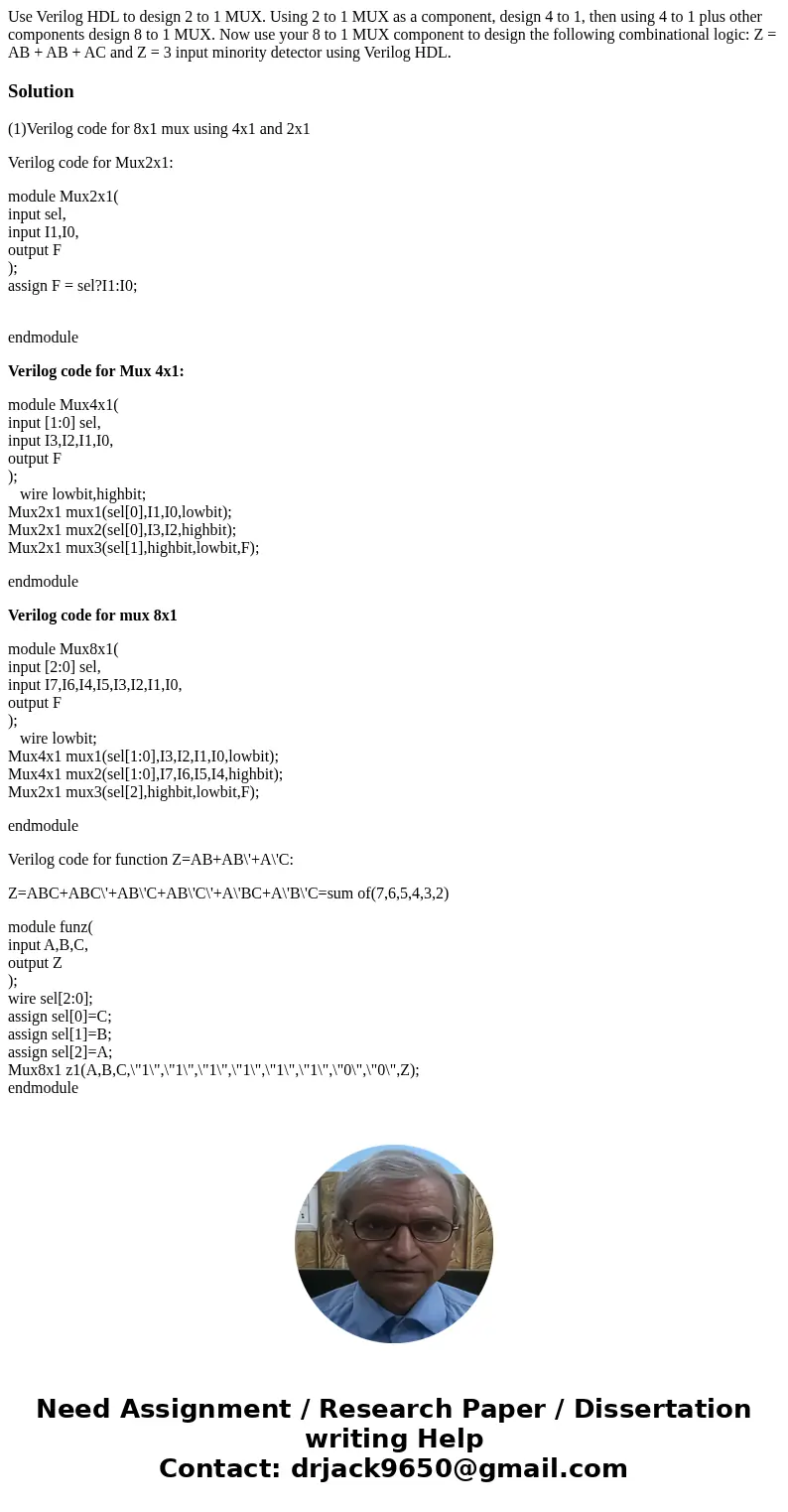Use Verilog HDL to design 2 to 1 MUX. Using 2 to 1 MUX as a component, design 4 to 1, then using 4 to 1 plus other components design 8 to 1 MUX. Now use your 8  Use Verilog HDL to design 2 to 1 MUX. Using 2 to 1 MUX as a component, design 4 to 1, then using 4 to 1 plus other components design 8 to 1 MUX. Now use your 8