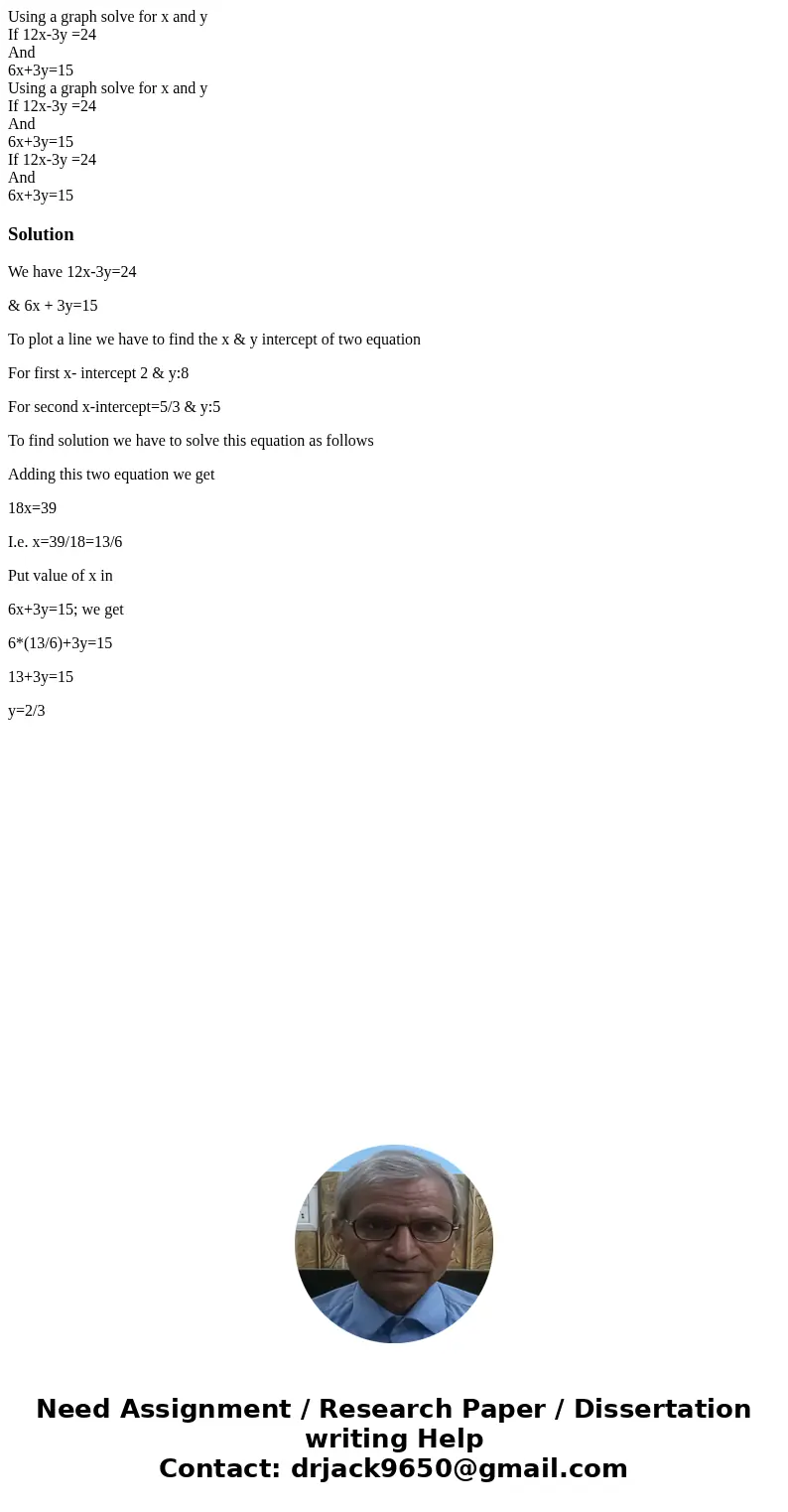 Using a graph solve for x and y If 12x-3y =24 And 6x+3y=15 Using a graph solve for x and y If 12x-3y =24 And 6x+3y=15 If 12x-3y =24 And 6x+3y=15SolutionWe have  Using a graph solve for x and y If 12x-3y =24 And 6x+3y=15 Using a graph solve for x and y If 12x-3y =24 And 6x+3y=15 If 12x-3y =24 And 6x+3y=15SolutionWe have