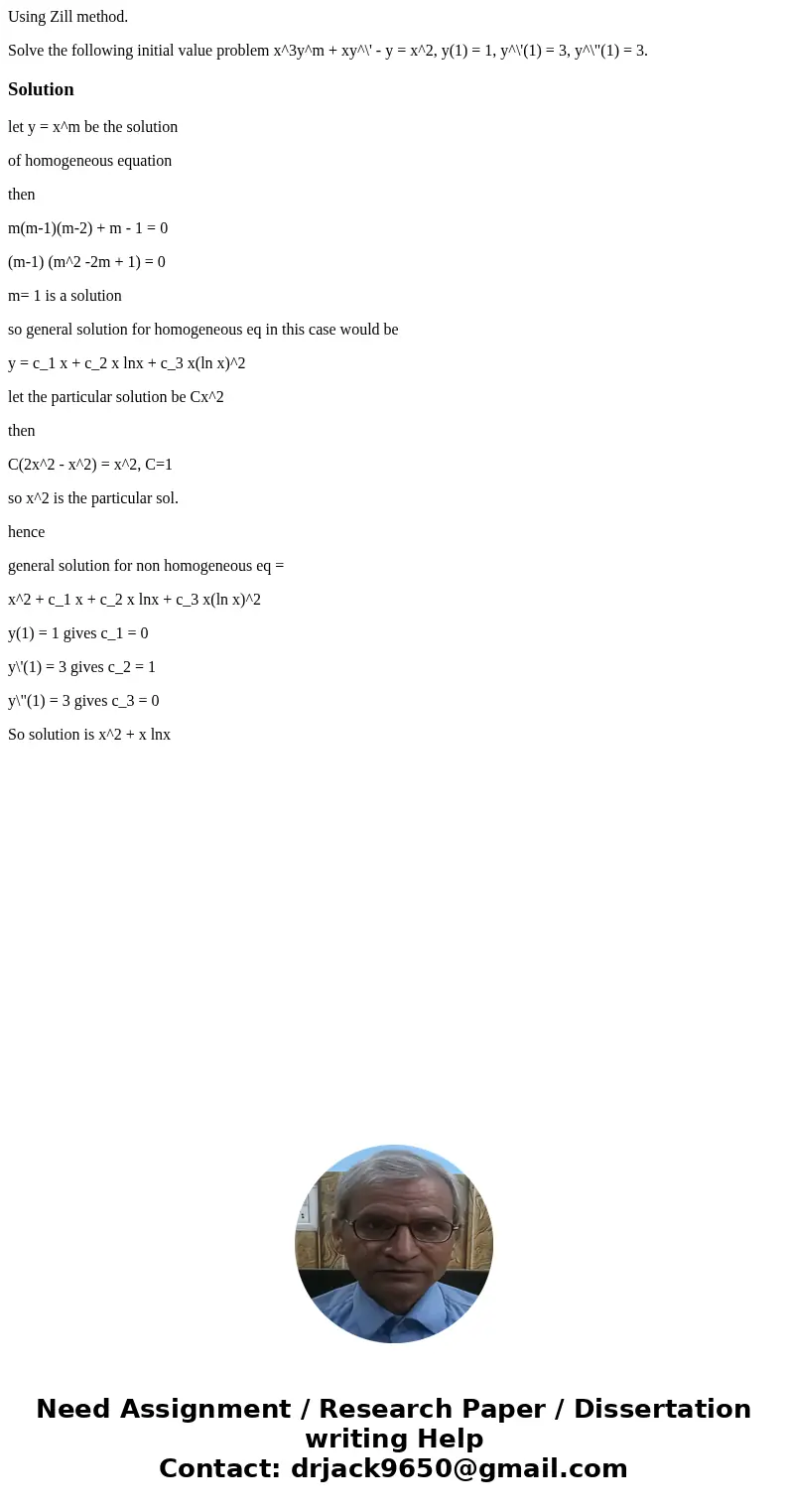 Using Zill method. Solve the following initial value problem x^3y^m + xy^\' - y = x^2, y(1) = 1, y^\'(1) = 3, y^\ Using Zill method. Solve the following initial value problem x^3y^m + xy^\' - y = x^2, y(1) = 1, y^\'(1) = 3, y^\