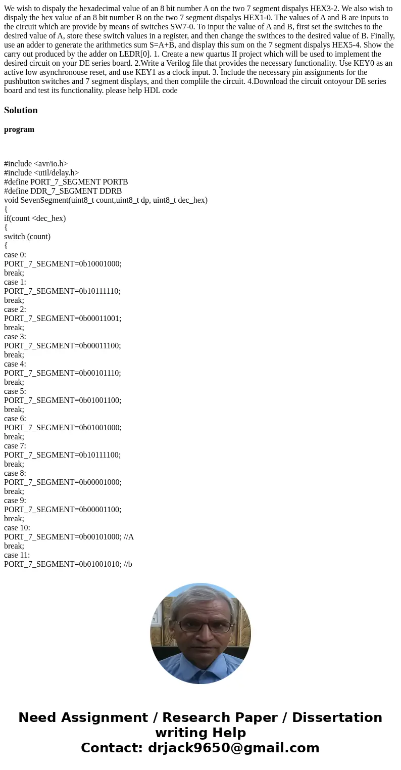We wish to dispaly the hexadecimal value of an 8 bit number A on the two 7 segment dispalys HEX3-2. We also wish to dispaly the hex value of an 8 bit number B o We wish to dispaly the hexadecimal value of an 8 bit number A on the two 7 segment dispalys HEX3-2. We also wish to dispaly the hex value of an 8 bit number B o