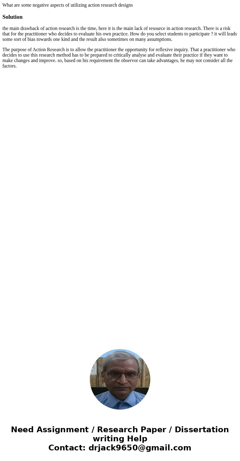What are some negative aspects of utilizing action research designsSolutionthe main drawback of action research is the time, here it is the main lack of resourc What are some negative aspects of utilizing action research designsSolutionthe main drawback of action research is the time, here it is the main lack of resourc