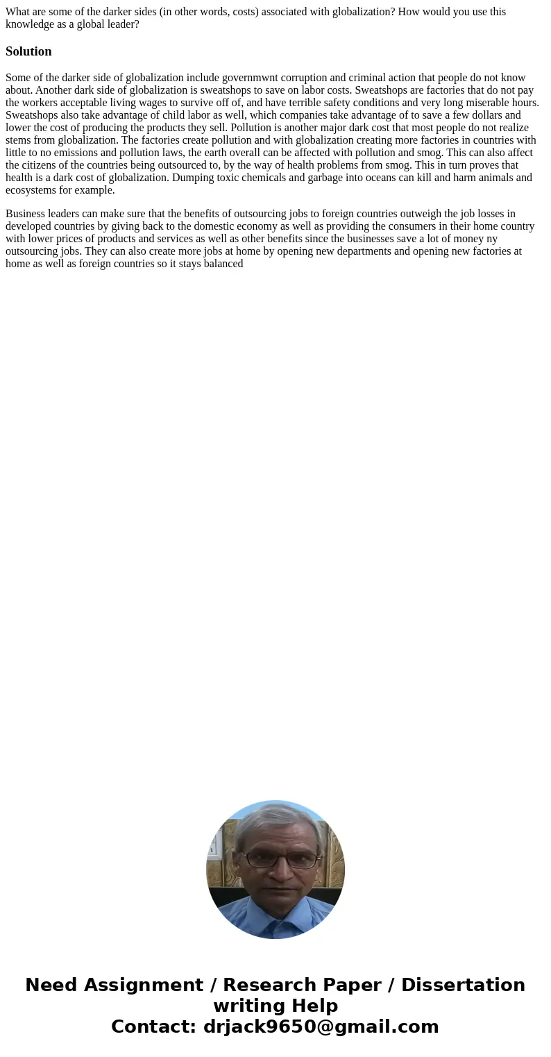 What are some of the darker sides (in other words, costs) associated with globalization? How would you use this knowledge as a global leader?SolutionSome of the