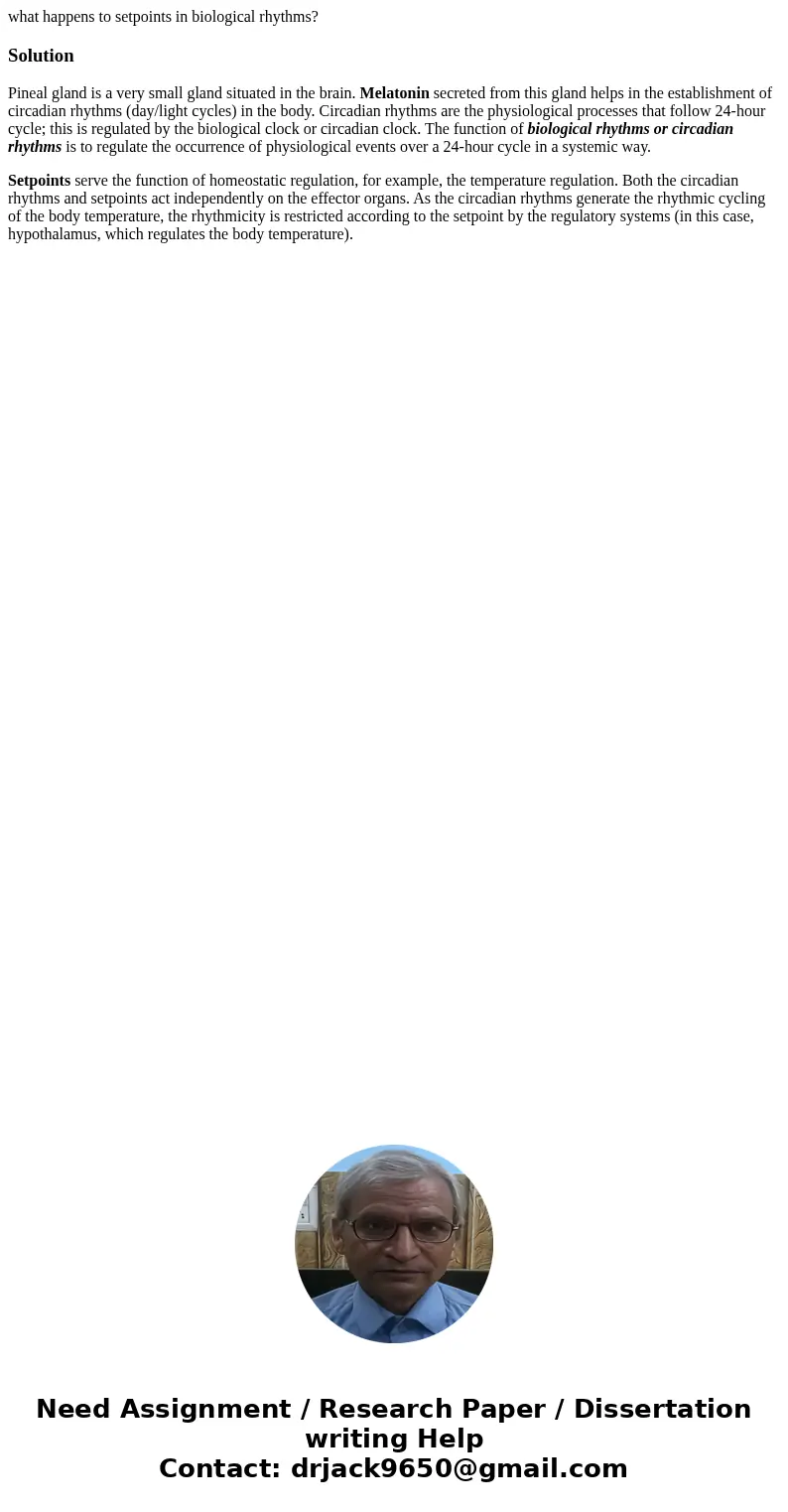 what happens to setpoints in biological rhythms?SolutionPineal gland is a very small gland situated in the brain. Melatonin secreted from this gland helps in th what happens to setpoints in biological rhythms?SolutionPineal gland is a very small gland situated in the brain. Melatonin secreted from this gland helps in th