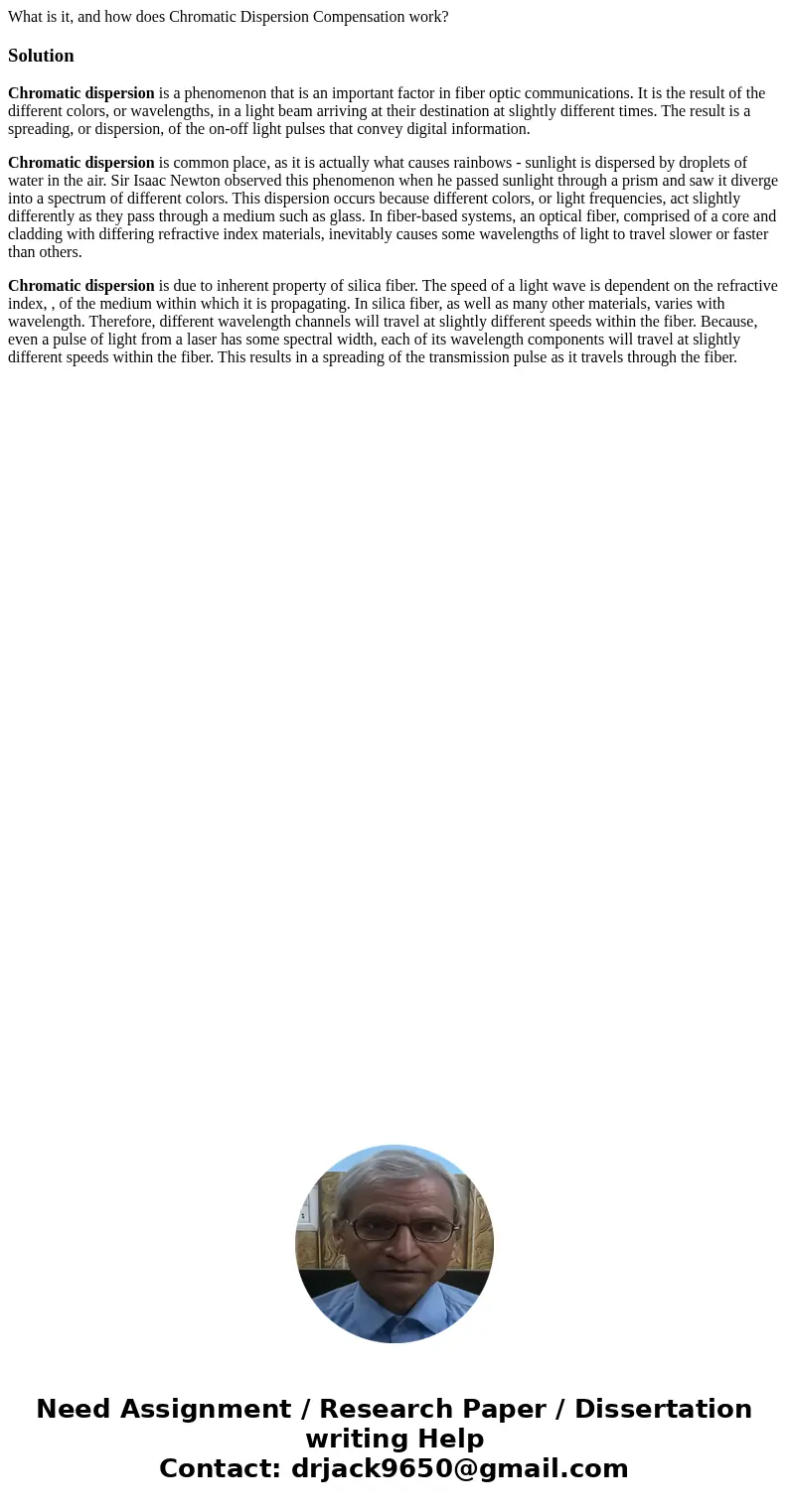 What is it, and how does Chromatic Dispersion Compensation work?SolutionChromatic dispersion is a phenomenon that is an important factor in fiber optic communic What is it, and how does Chromatic Dispersion Compensation work?SolutionChromatic dispersion is a phenomenon that is an important factor in fiber optic communic