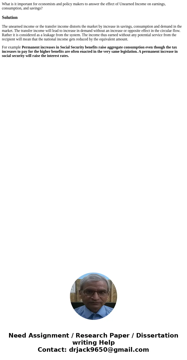 What is it important for economists and policy makers to answer the effect of Unearned Income on earnings, consumption, and savings?SolutionThe unearned income  What is it important for economists and policy makers to answer the effect of Unearned Income on earnings, consumption, and savings?SolutionThe unearned income