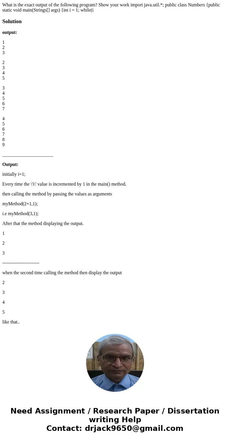  What is the exact output of the following program? Show your work import java.util.*; public class Numbers {public static void main(Strings[] args) {int i = 1;