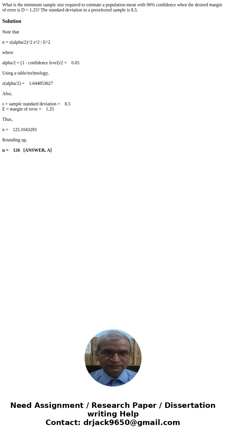 What is the minimum sample size required to estimate a population mean with 90% confidence when the desired margin of error is D = 1.25? The standard deviation  What is the minimum sample size required to estimate a population mean with 90% confidence when the desired margin of error is D = 1.25? The standard deviation
