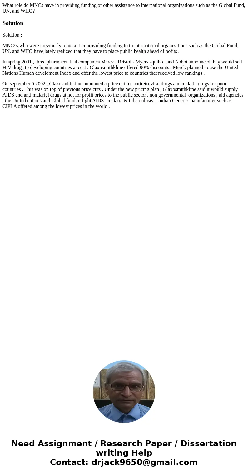 What role do MNCs have in providing funding or other assistance to international organizations such as the Global Fund, UN, and WHO?SolutionSolution : MNC\'s wh