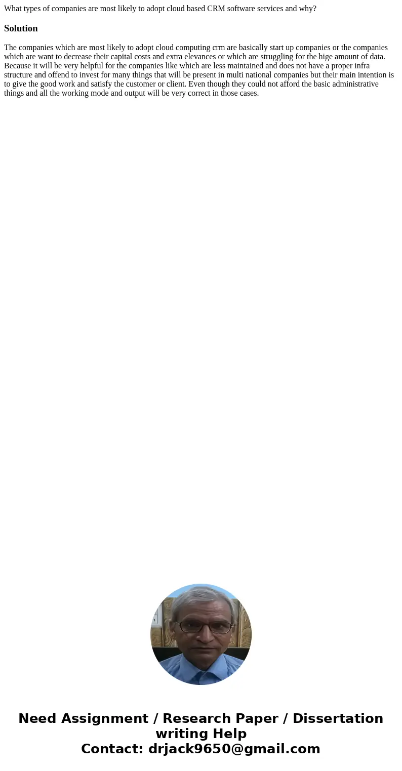 What types of companies are most likely to adopt cloud based CRM software services and why?SolutionThe companies which are most likely to adopt cloud computing  What types of companies are most likely to adopt cloud based CRM software services and why?SolutionThe companies which are most likely to adopt cloud computing