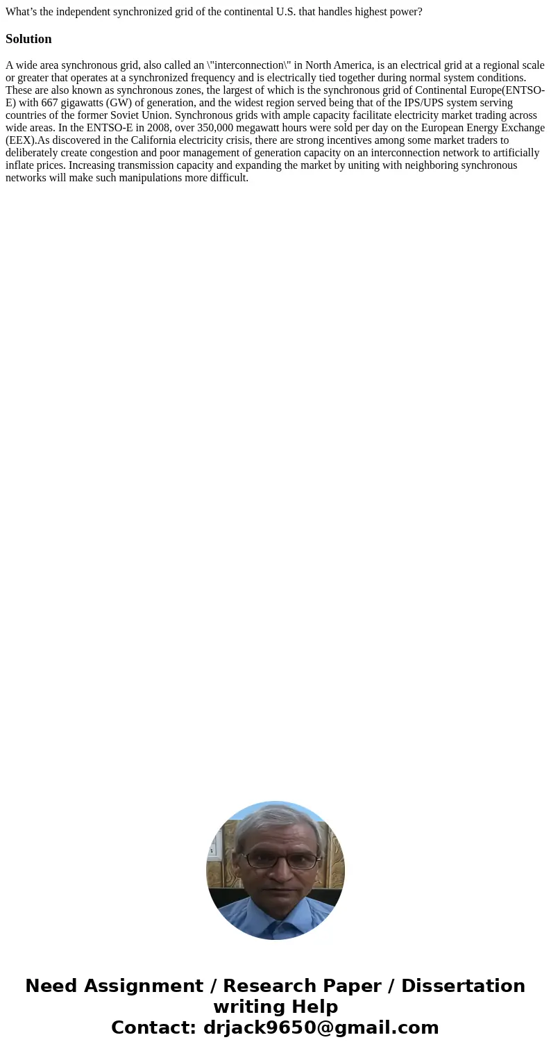 What’s the independent synchronized grid of the continental U.S. that handles highest power?SolutionA wide area synchronous grid, also called an \ What’s the independent synchronized grid of the continental U.S. that handles highest power?SolutionA wide area synchronous grid, also called an \