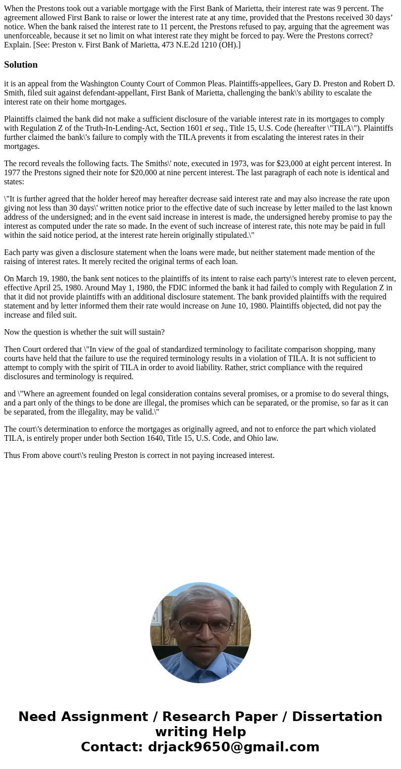When the Prestons took out a variable mortgage with the First Bank of Marietta, their interest rate was 9 percent. The agreement allowed First Bank to raise or  When the Prestons took out a variable mortgage with the First Bank of Marietta, their interest rate was 9 percent. The agreement allowed First Bank to raise or