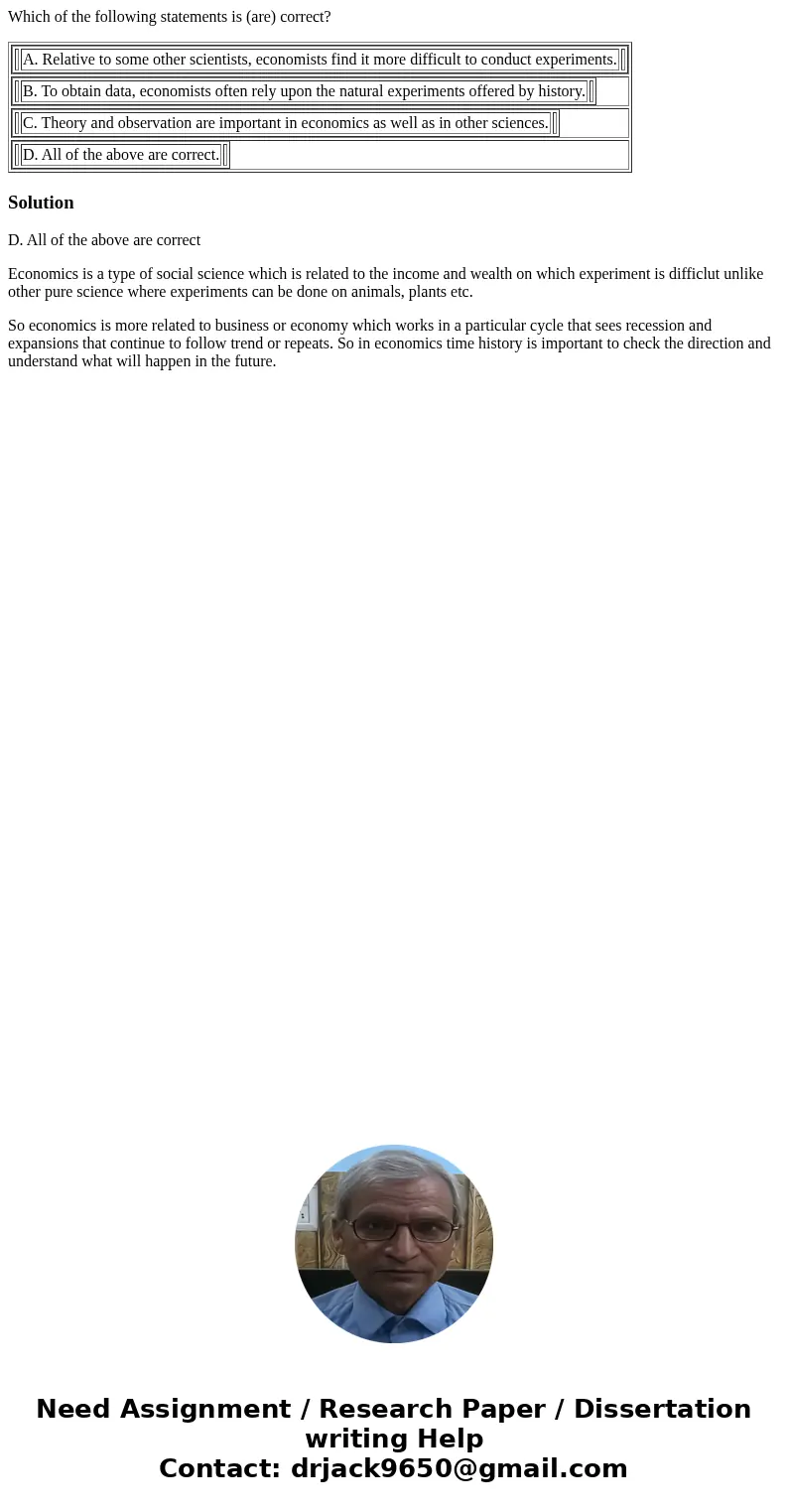 Which of the following statements is (are) correct? A. Relative to some other scientists, economists find it more difficult to conduct experiments. B. To obtain