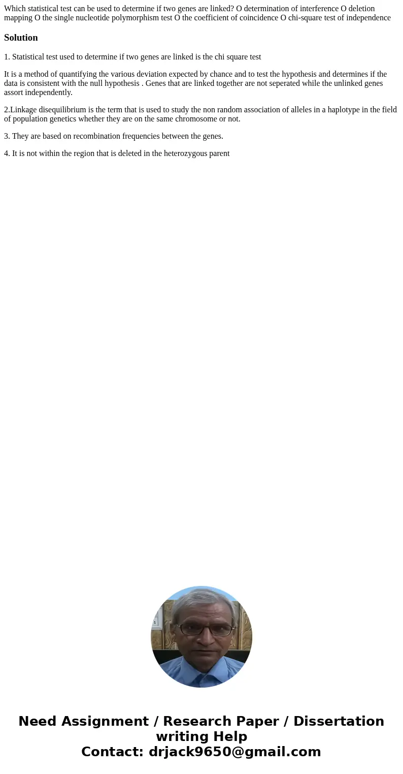  Which statistical test can be used to determine if two genes are linked? O determination of interference O deletion mapping O the single nucleotide polymorphis