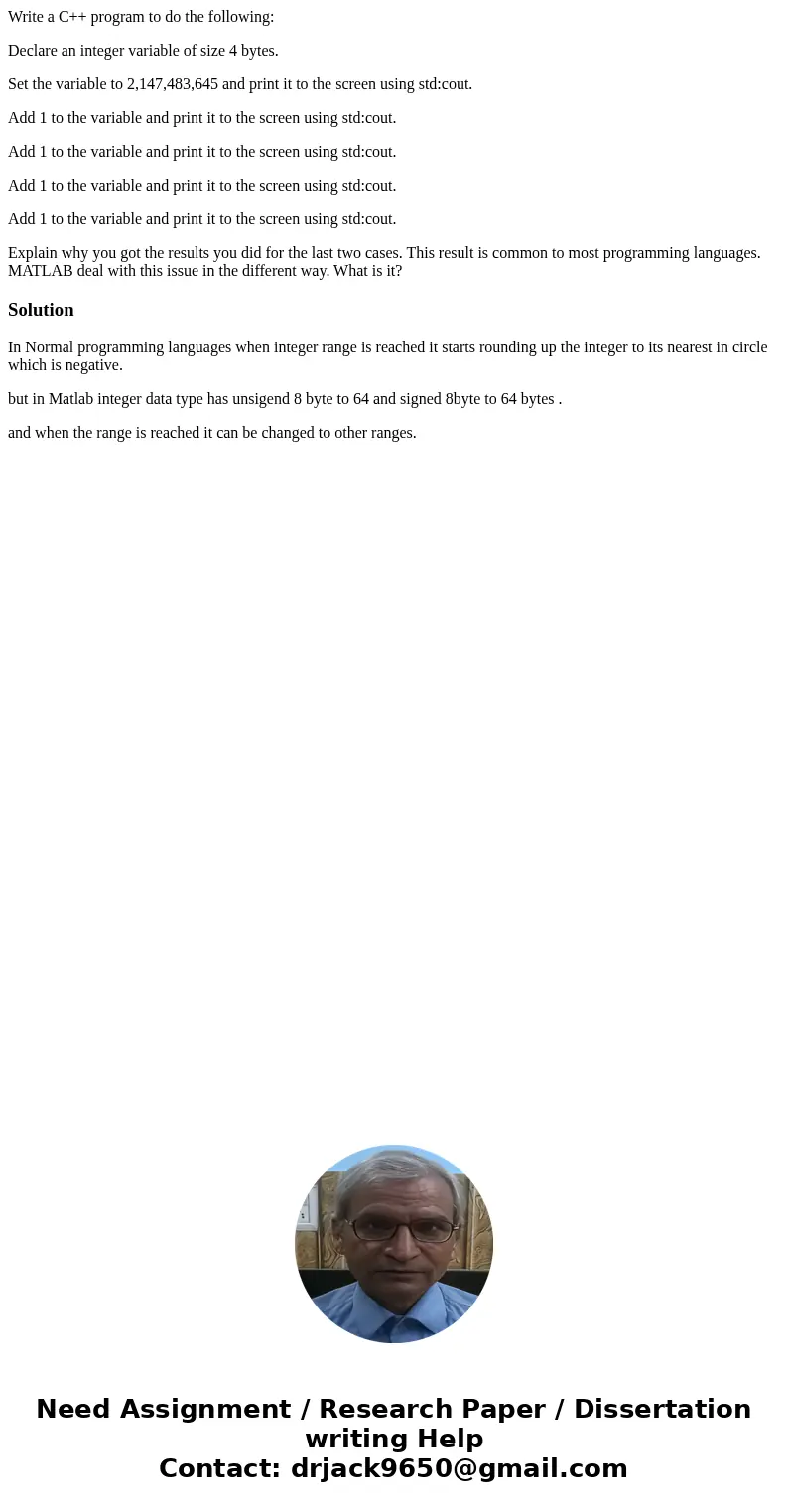 Write a C++ program to do the following: Declare an integer variable of size 4 bytes. Set the variable to 2,147,483,645 and print it to the screen using std:cou
