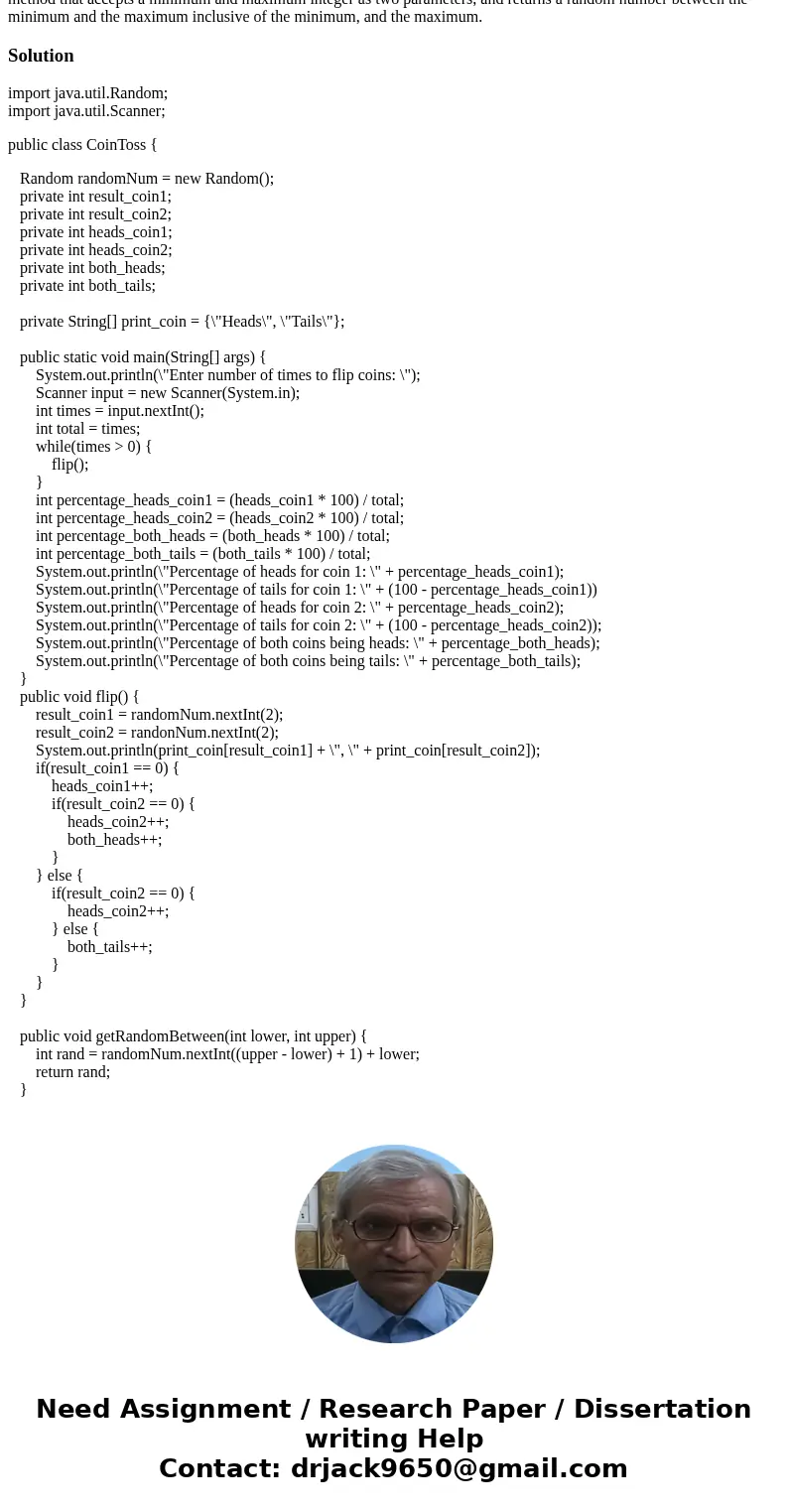 Write a Java program that simulates the random flipping of two coins. At the start of the program prompt the user for the amount of times to flip the coin. Disp Write a Java program that simulates the random flipping of two coins. At the start of the program prompt the user for the amount of times to flip the coin. Disp
