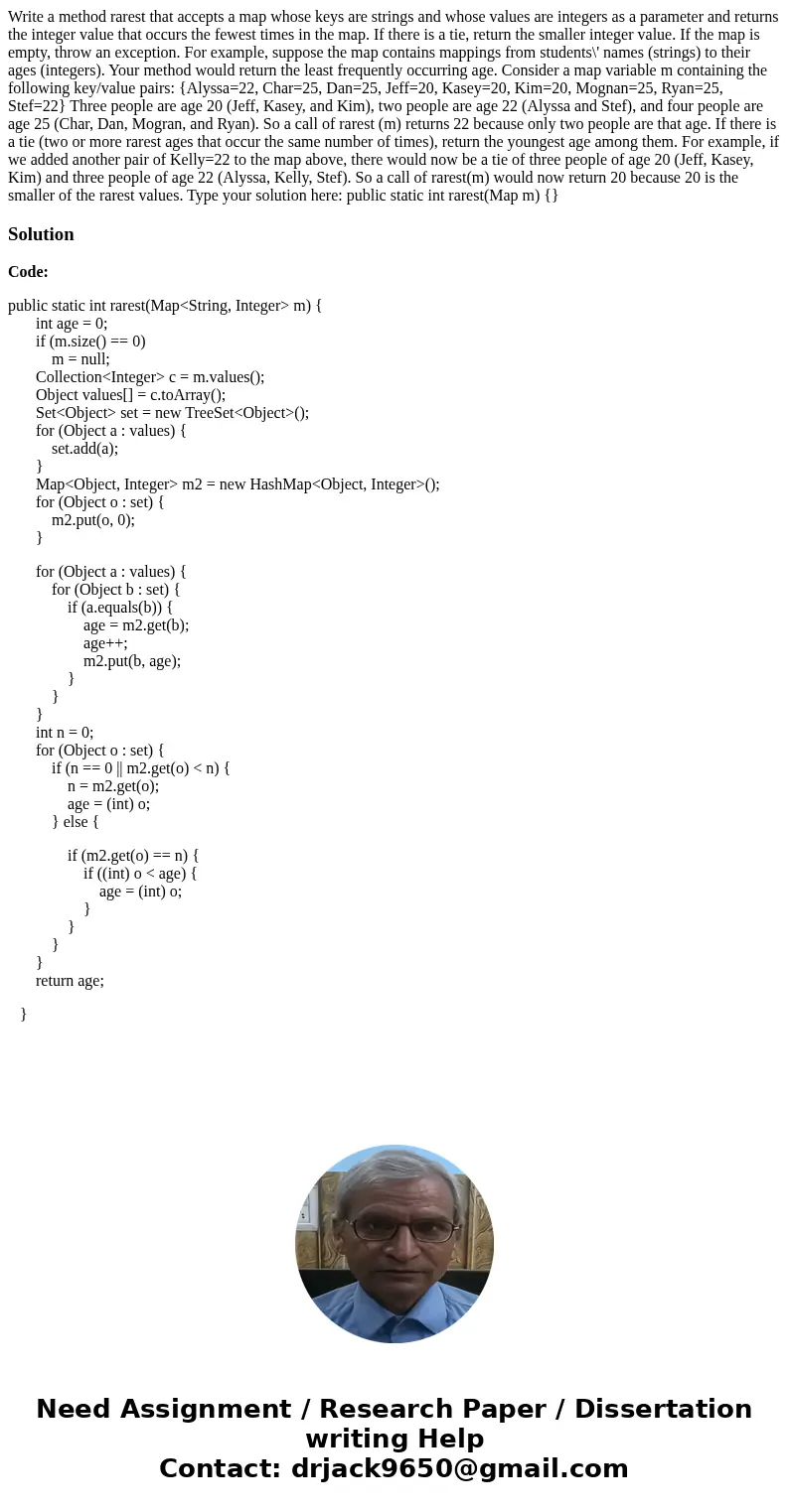 Write a method rarest that accepts a map whose keys are strings and whose values are integers as a parameter and returns the integer value that occurs the fewe  Write a method rarest that accepts a map whose keys are strings and whose values are integers as a parameter and returns the integer value that occurs the fewe