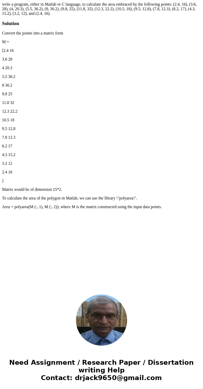 write a program, either in Matlab or C language, to calculate the area embraced by the following points: (2.4, 16), (3.6, 28), (4, 20.3), (5.5, 36.2), (8, 30.2) write a program, either in Matlab or C language, to calculate the area embraced by the following points: (2.4, 16), (3.6, 28), (4, 20.3), (5.5, 36.2), (8, 30.2)