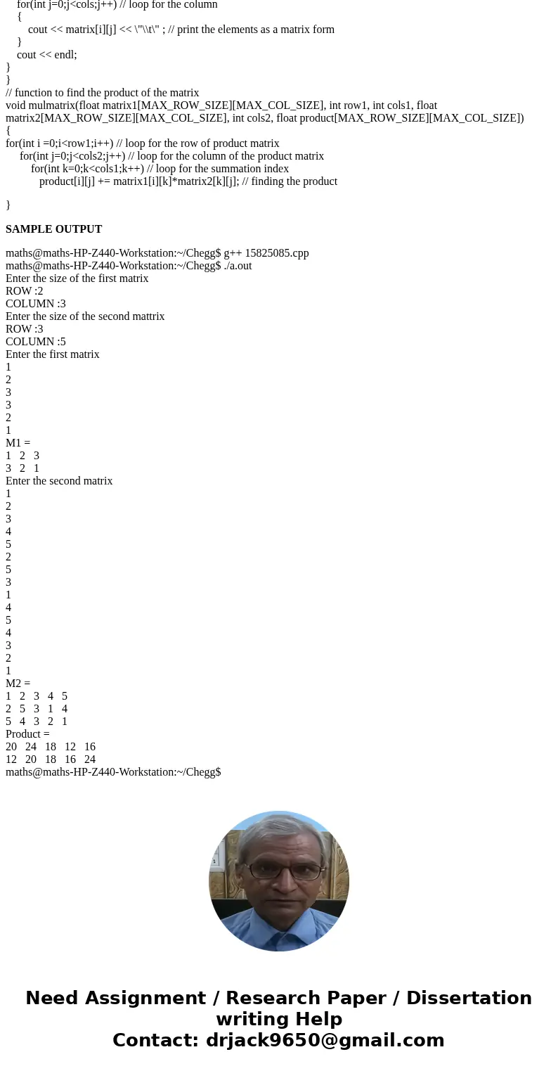 Write a program that reads two matrices and determines their product matrix. For example: 1 2 3 1 2 3 4 5 M1 = and M2= 2 5 3 1 4 3 2 1 5 4 3 2 1 then 20 24 18 1 Write a program that reads two matrices and determines their product matrix. For example: 1 2 3 1 2 3 4 5 M1 = and M2= 2 5 3 1 4 3 2 1 5 4 3 2 1 then 20 24 18 1