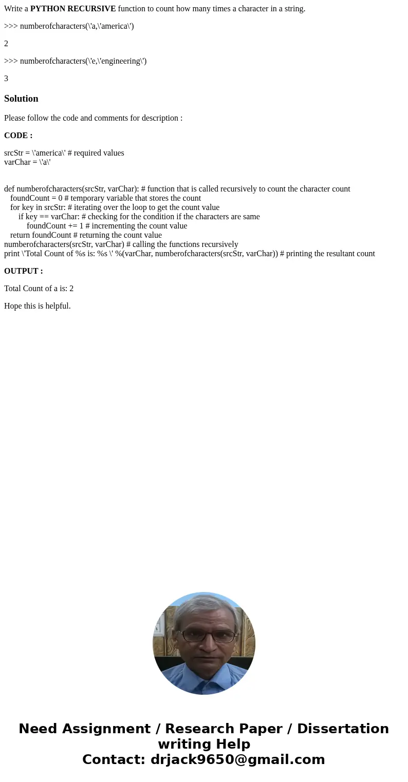 Write a PYTHON RECURSIVE function to count how many times a character in a string. >>> numberofcharacters(\'a,\'america\') 2 >>> numberofchara Write a PYTHON RECURSIVE function to count how many times a character in a string. >>> numberofcharacters(\'a,\'america\') 2 >>> numberofchara