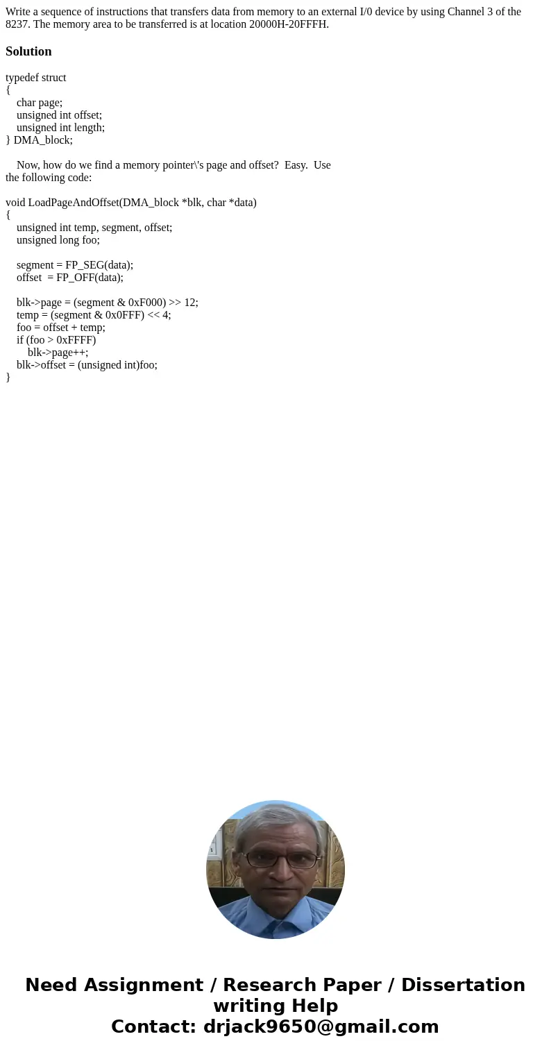 Write a sequence of instructions that transfers data from memory to an external I/0 device by using Channel 3 of the 8237. The memory area to be transferred is  Write a sequence of instructions that transfers data from memory to an external I/0 device by using Channel 3 of the 8237. The memory area to be transferred is