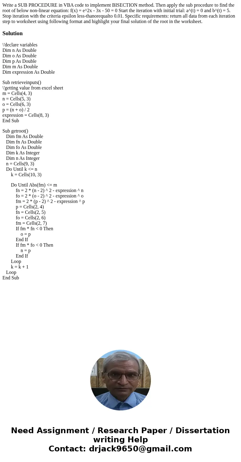Write a SUB PROCEDURE in VBA code to implement BISECTION method. Then apply the sub procedure to find the root of below non-linear equation: f(x) = e^2x - 3x -  Write a SUB PROCEDURE in VBA code to implement BISECTION method. Then apply the sub procedure to find the root of below non-linear equation: f(x) = e^2x - 3x -