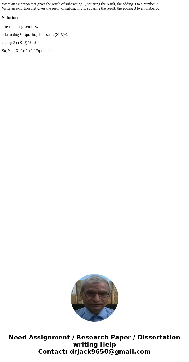  Write an extortion that gives the result of subtracting 3, squaring the result, the adding 3 to a number X. Write an extortion that gives the result of subtrac