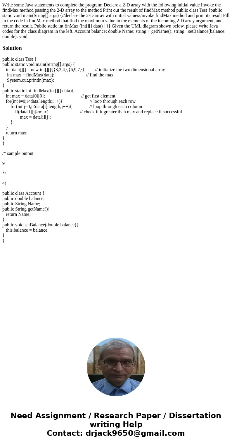  Write some Java statements to complete the program: Declare a 2-D array with the following initial value Invoke the findMax method passing the 2-D array to the